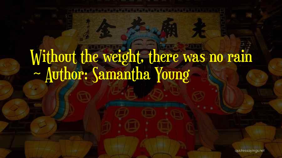 Samantha Young Quotes: Without The Weight, There Was No Rain