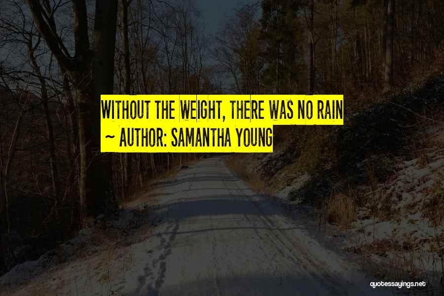Samantha Young Quotes: Without The Weight, There Was No Rain