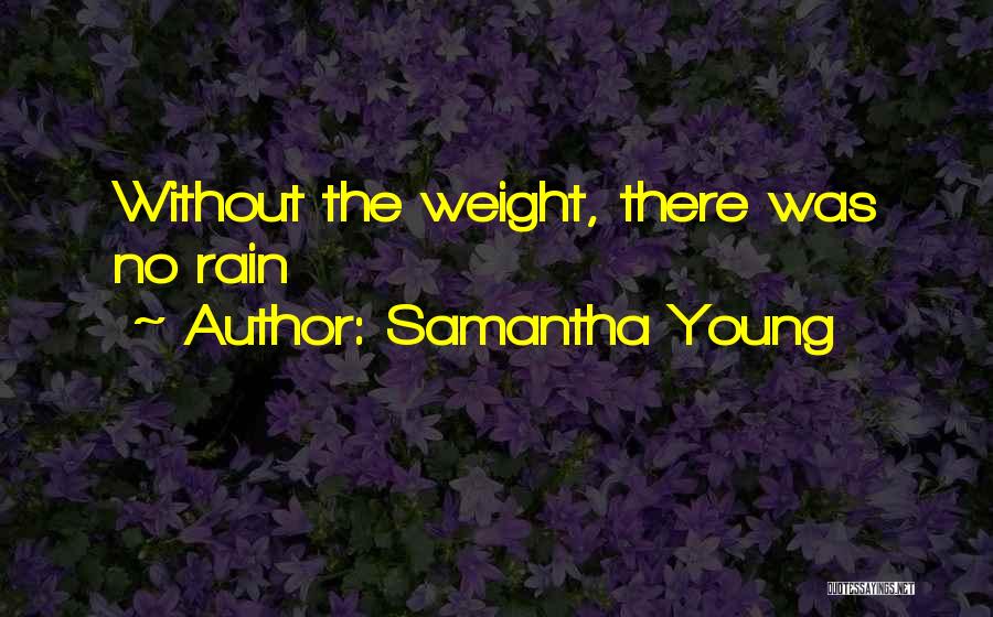 Samantha Young Quotes: Without The Weight, There Was No Rain