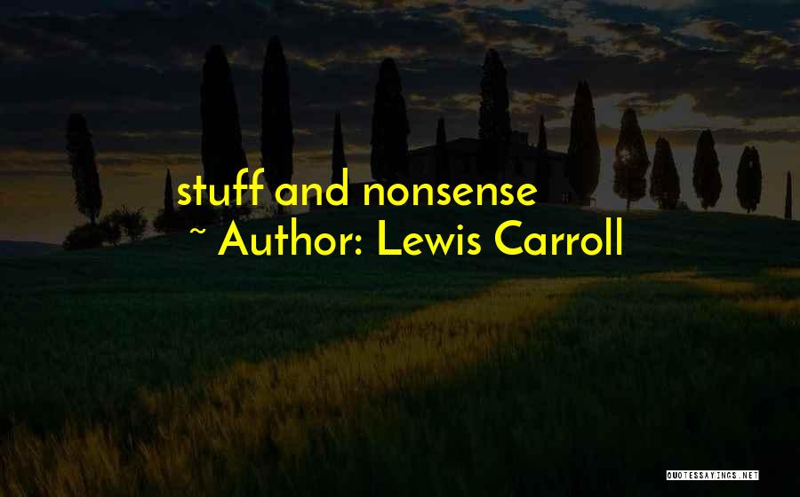 Lewis Carroll Quotes: Stuff And Nonsense