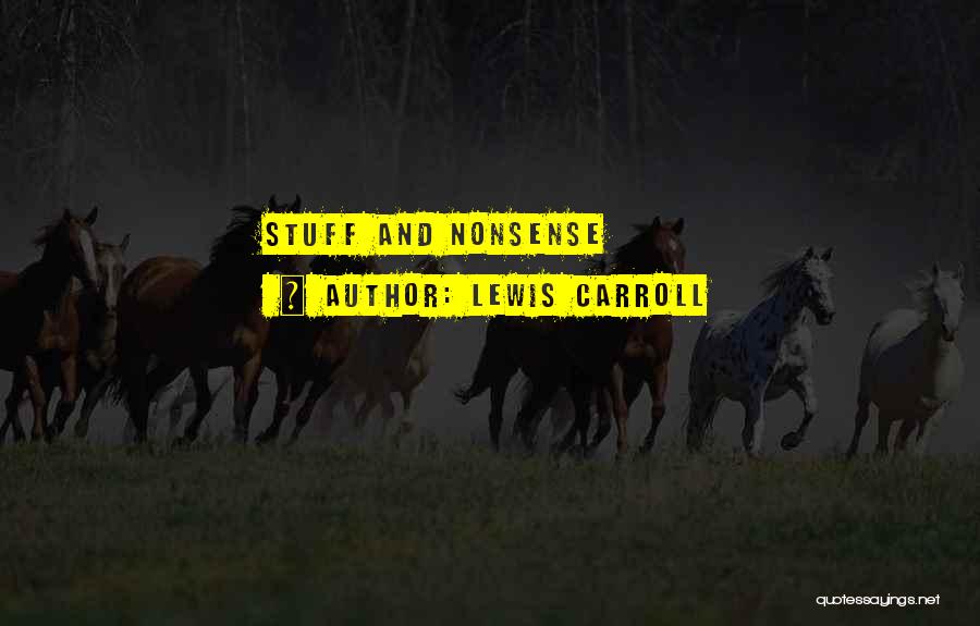 Lewis Carroll Quotes: Stuff And Nonsense