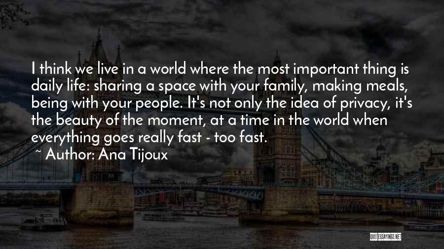 Ana Tijoux Quotes: I Think We Live In A World Where The Most Important Thing Is Daily Life: Sharing A Space With Your