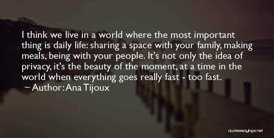 Ana Tijoux Quotes: I Think We Live In A World Where The Most Important Thing Is Daily Life: Sharing A Space With Your