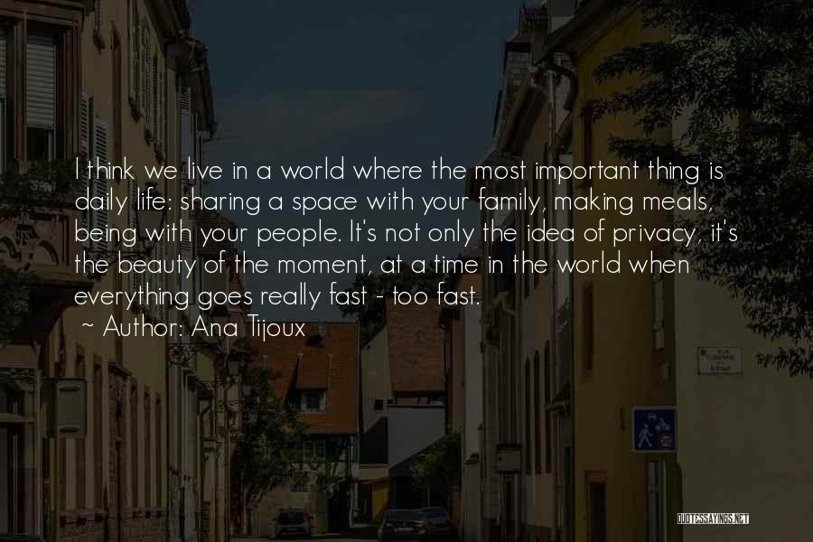 Ana Tijoux Quotes: I Think We Live In A World Where The Most Important Thing Is Daily Life: Sharing A Space With Your