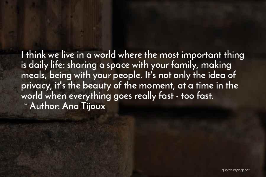 Ana Tijoux Quotes: I Think We Live In A World Where The Most Important Thing Is Daily Life: Sharing A Space With Your