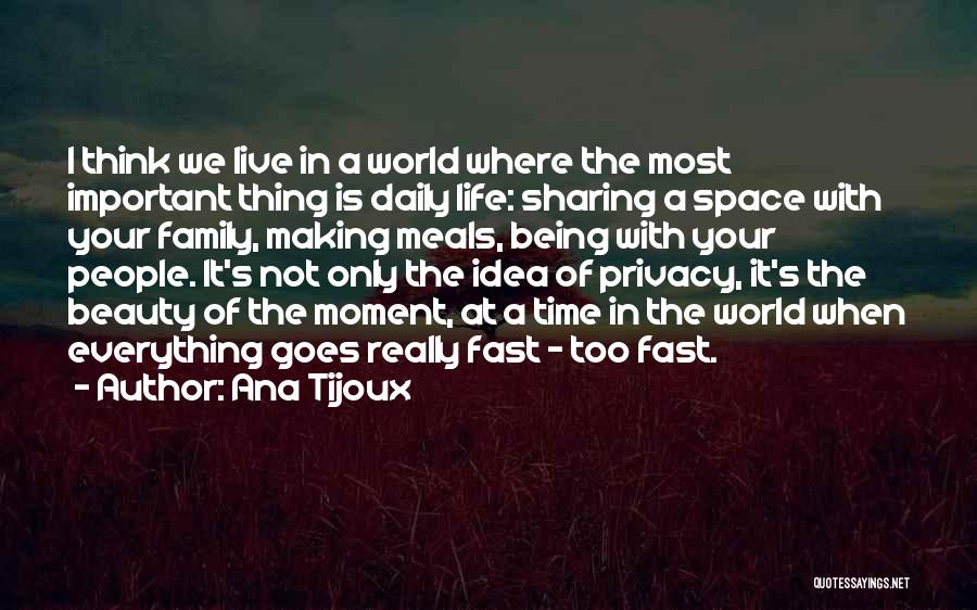 Ana Tijoux Quotes: I Think We Live In A World Where The Most Important Thing Is Daily Life: Sharing A Space With Your