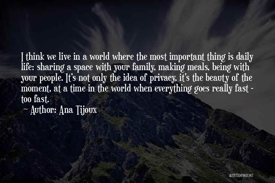 Ana Tijoux Quotes: I Think We Live In A World Where The Most Important Thing Is Daily Life: Sharing A Space With Your