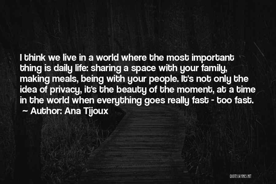 Ana Tijoux Quotes: I Think We Live In A World Where The Most Important Thing Is Daily Life: Sharing A Space With Your