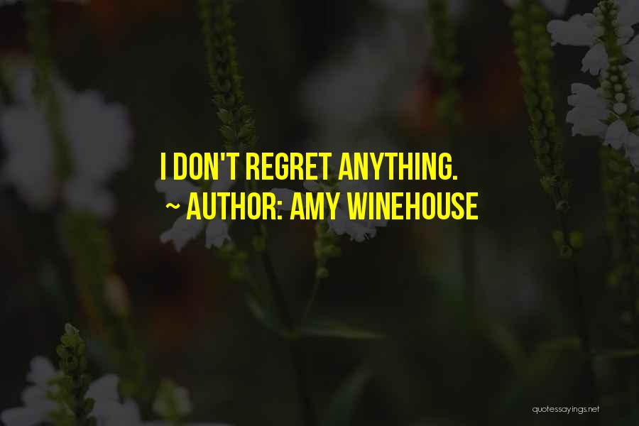 Amy Winehouse Quotes: I Don't Regret Anything.