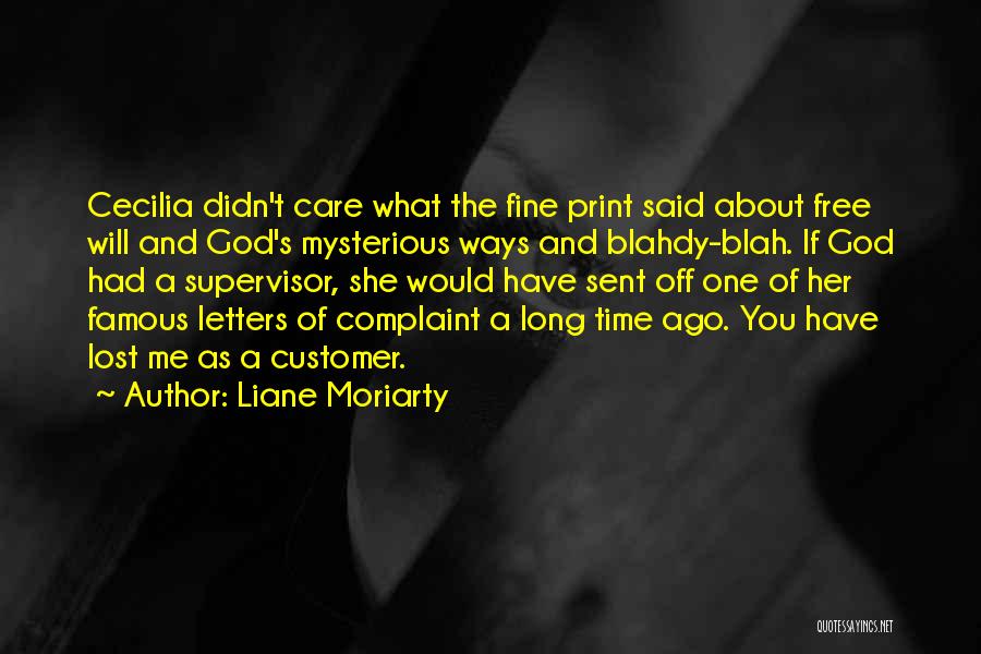 Liane Moriarty Quotes: Cecilia Didn't Care What The Fine Print Said About Free Will And God's Mysterious Ways And Blahdy-blah. If God Had