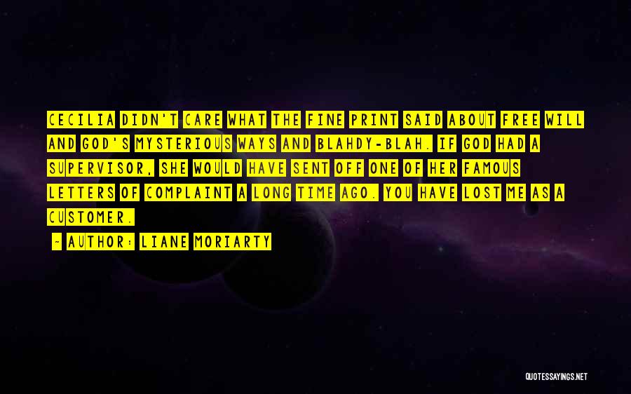Liane Moriarty Quotes: Cecilia Didn't Care What The Fine Print Said About Free Will And God's Mysterious Ways And Blahdy-blah. If God Had