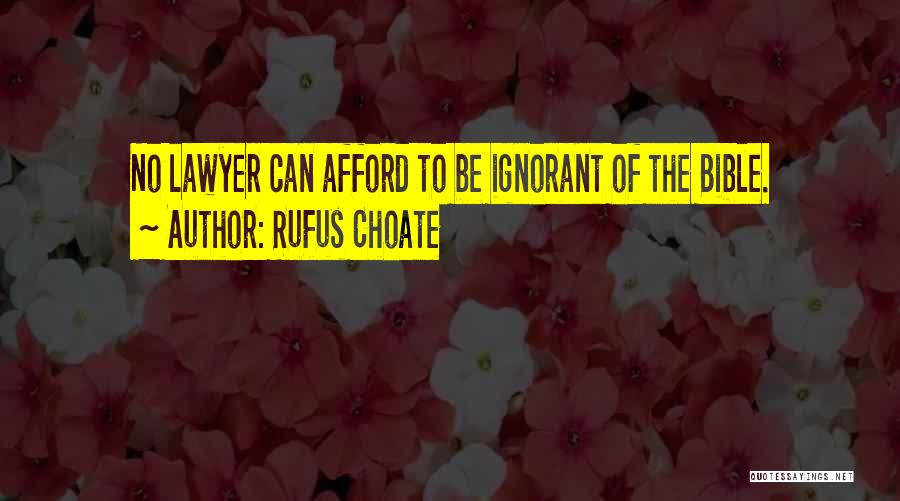Rufus Choate Quotes: No Lawyer Can Afford To Be Ignorant Of The Bible.