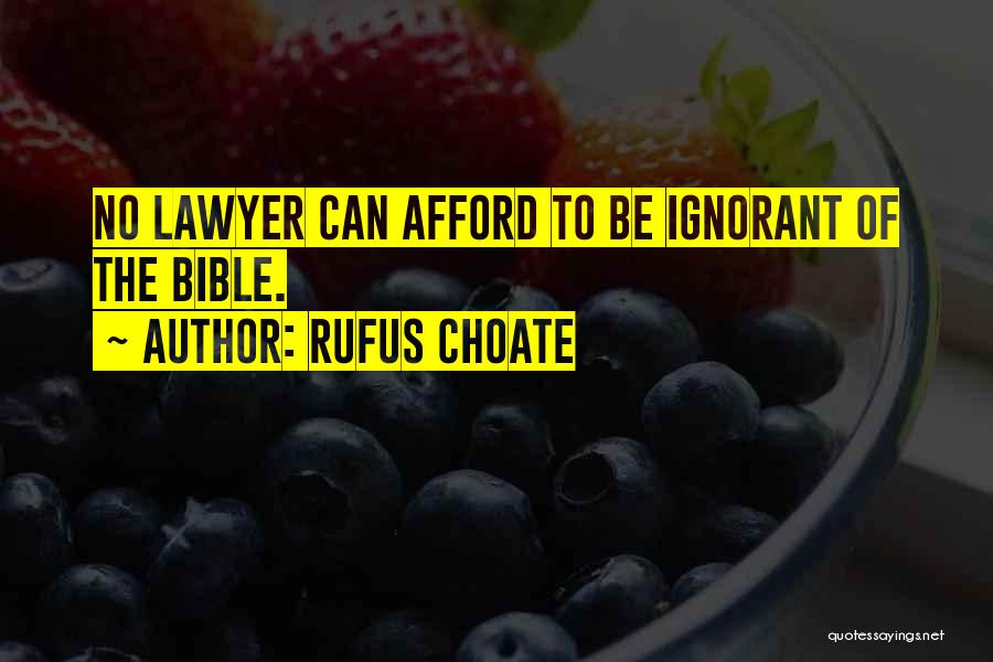 Rufus Choate Quotes: No Lawyer Can Afford To Be Ignorant Of The Bible.