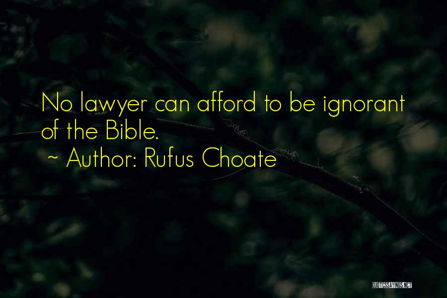 Rufus Choate Quotes: No Lawyer Can Afford To Be Ignorant Of The Bible.