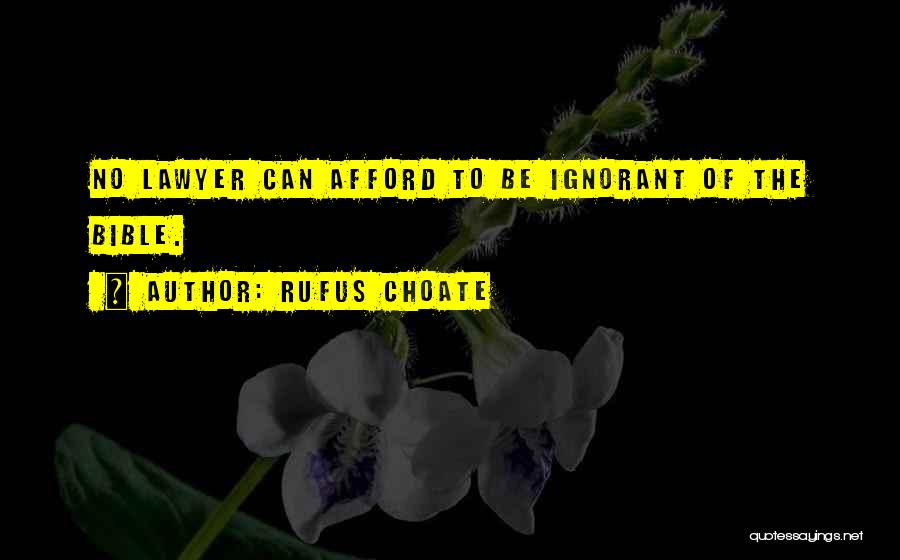 Rufus Choate Quotes: No Lawyer Can Afford To Be Ignorant Of The Bible.
