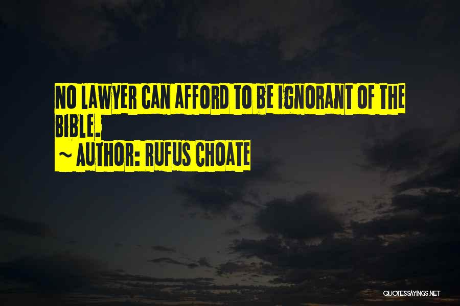 Rufus Choate Quotes: No Lawyer Can Afford To Be Ignorant Of The Bible.