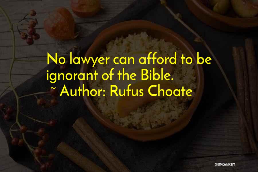 Rufus Choate Quotes: No Lawyer Can Afford To Be Ignorant Of The Bible.