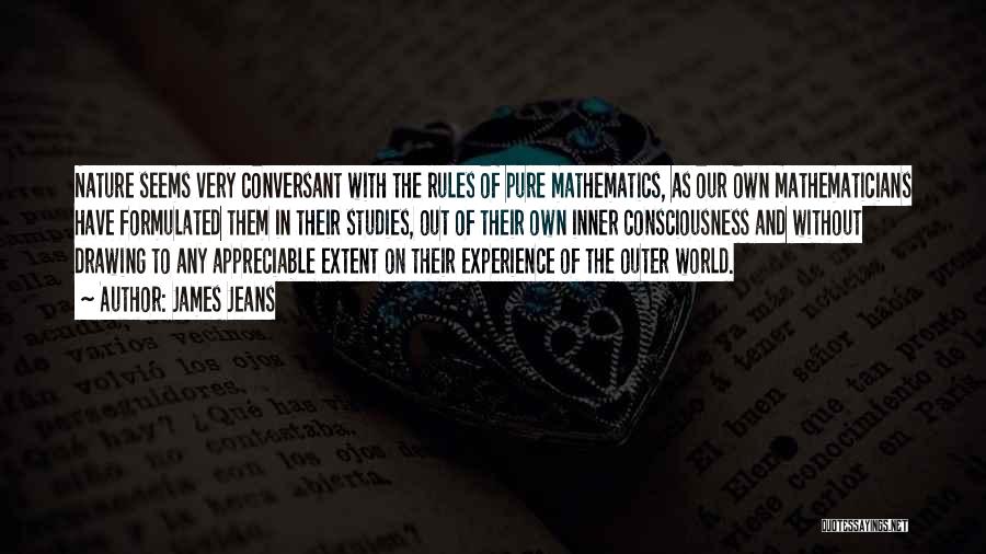 James Jeans Quotes: Nature Seems Very Conversant With The Rules Of Pure Mathematics, As Our Own Mathematicians Have Formulated Them In Their Studies,