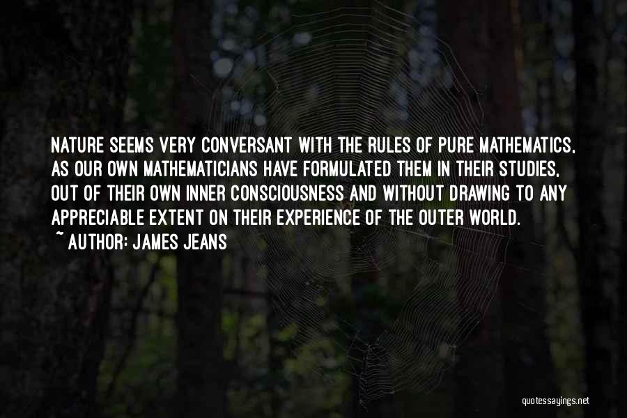 James Jeans Quotes: Nature Seems Very Conversant With The Rules Of Pure Mathematics, As Our Own Mathematicians Have Formulated Them In Their Studies,