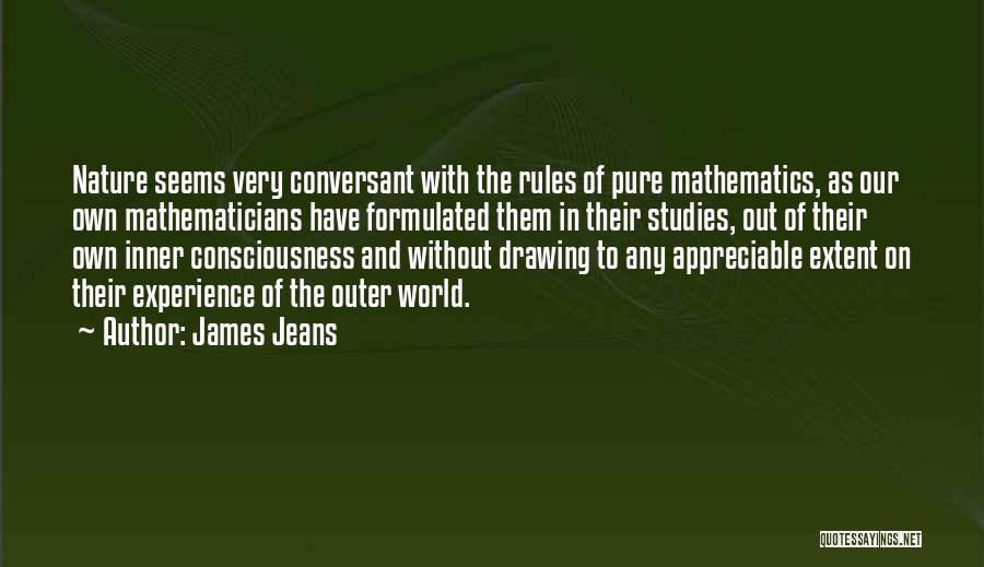 James Jeans Quotes: Nature Seems Very Conversant With The Rules Of Pure Mathematics, As Our Own Mathematicians Have Formulated Them In Their Studies,