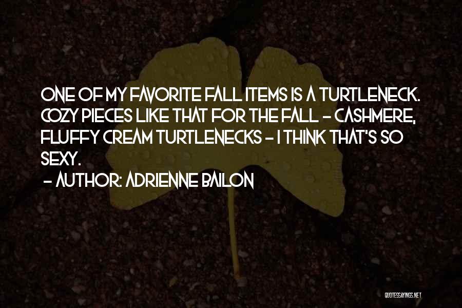 Adrienne Bailon Quotes: One Of My Favorite Fall Items Is A Turtleneck. Cozy Pieces Like That For The Fall - Cashmere, Fluffy Cream