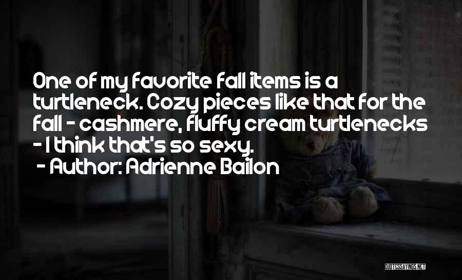 Adrienne Bailon Quotes: One Of My Favorite Fall Items Is A Turtleneck. Cozy Pieces Like That For The Fall - Cashmere, Fluffy Cream