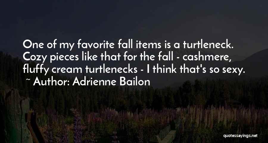 Adrienne Bailon Quotes: One Of My Favorite Fall Items Is A Turtleneck. Cozy Pieces Like That For The Fall - Cashmere, Fluffy Cream