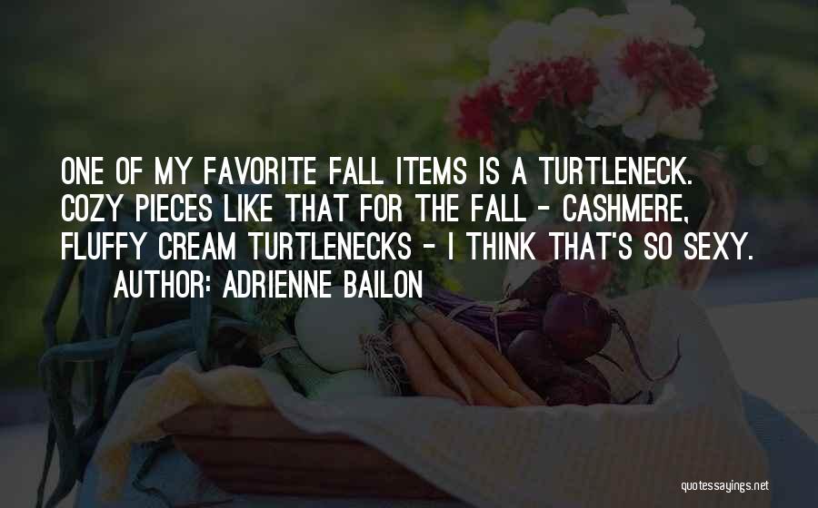Adrienne Bailon Quotes: One Of My Favorite Fall Items Is A Turtleneck. Cozy Pieces Like That For The Fall - Cashmere, Fluffy Cream