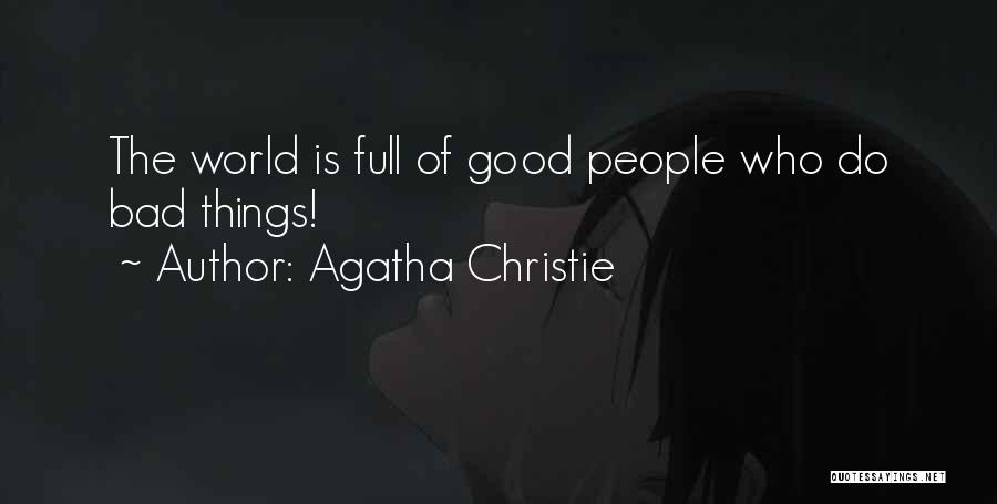 Agatha Christie Quotes: The World Is Full Of Good People Who Do Bad Things!