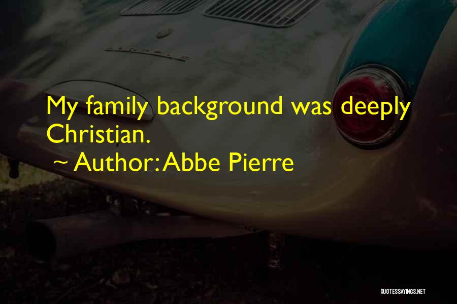 Abbe Pierre Quotes: My Family Background Was Deeply Christian.