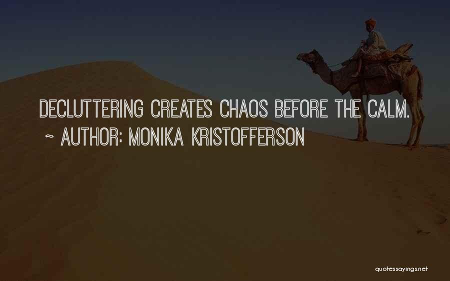 Monika Kristofferson Quotes: Decluttering Creates Chaos Before The Calm.