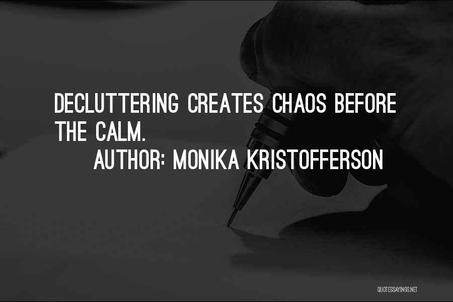 Monika Kristofferson Quotes: Decluttering Creates Chaos Before The Calm.