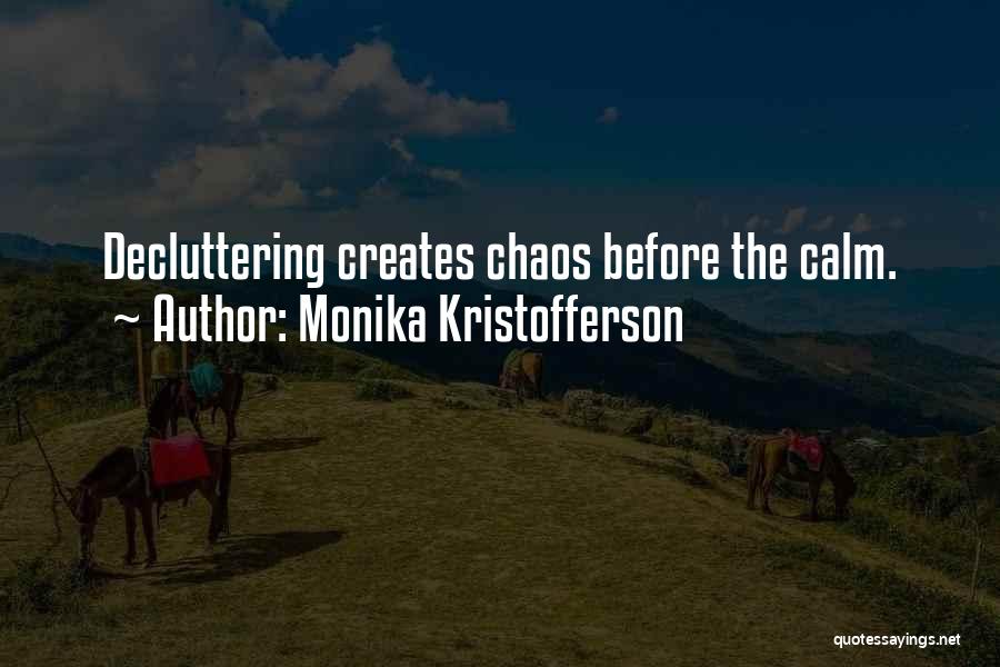 Monika Kristofferson Quotes: Decluttering Creates Chaos Before The Calm.