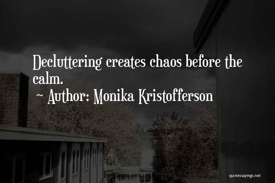 Monika Kristofferson Quotes: Decluttering Creates Chaos Before The Calm.