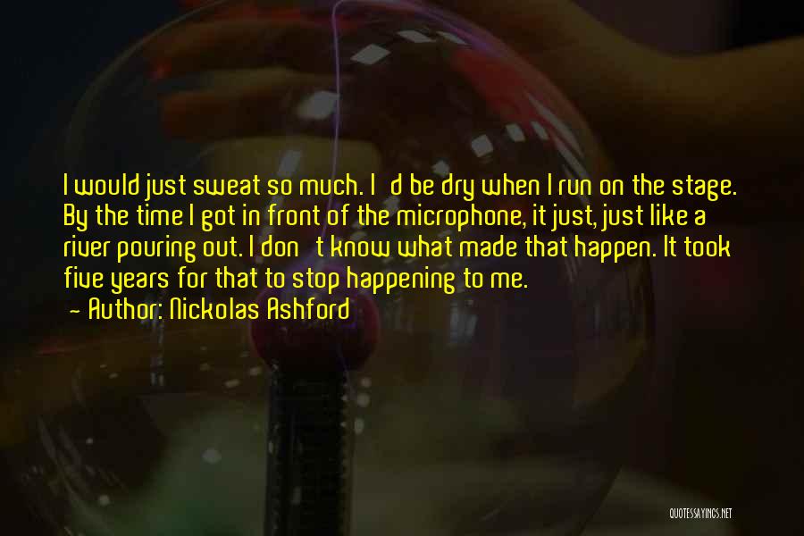 Nickolas Ashford Quotes: I Would Just Sweat So Much. I'd Be Dry When I Run On The Stage. By The Time I Got