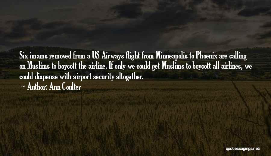 Ann Coulter Quotes: Six Imams Removed From A Us Airways Flight From Minneapolis To Phoenix Are Calling On Muslims To Boycott The Airline.