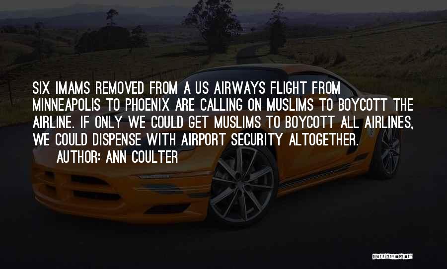 Ann Coulter Quotes: Six Imams Removed From A Us Airways Flight From Minneapolis To Phoenix Are Calling On Muslims To Boycott The Airline.