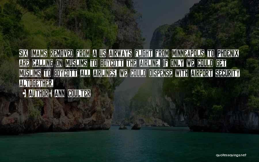 Ann Coulter Quotes: Six Imams Removed From A Us Airways Flight From Minneapolis To Phoenix Are Calling On Muslims To Boycott The Airline.