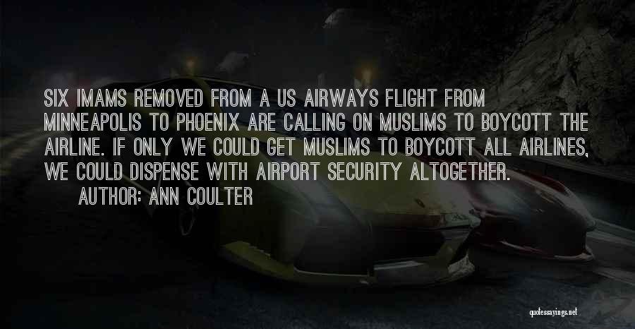 Ann Coulter Quotes: Six Imams Removed From A Us Airways Flight From Minneapolis To Phoenix Are Calling On Muslims To Boycott The Airline.