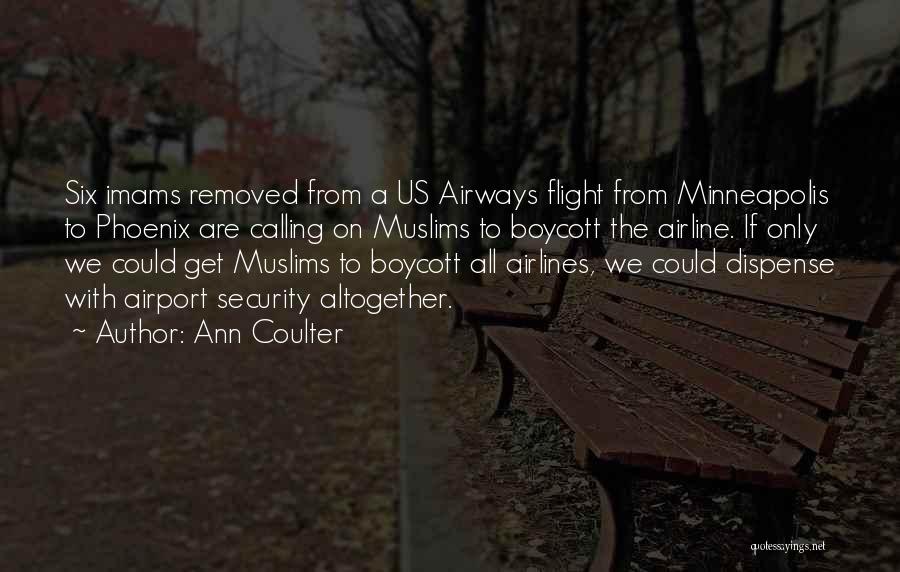 Ann Coulter Quotes: Six Imams Removed From A Us Airways Flight From Minneapolis To Phoenix Are Calling On Muslims To Boycott The Airline.