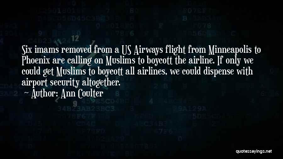 Ann Coulter Quotes: Six Imams Removed From A Us Airways Flight From Minneapolis To Phoenix Are Calling On Muslims To Boycott The Airline.