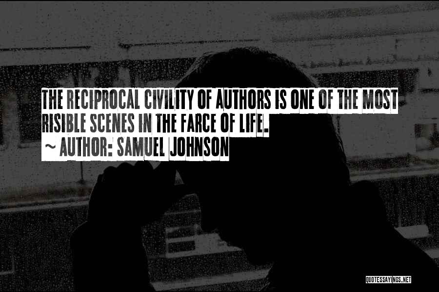 Samuel Johnson Quotes: The Reciprocal Civility Of Authors Is One Of The Most Risible Scenes In The Farce Of Life.