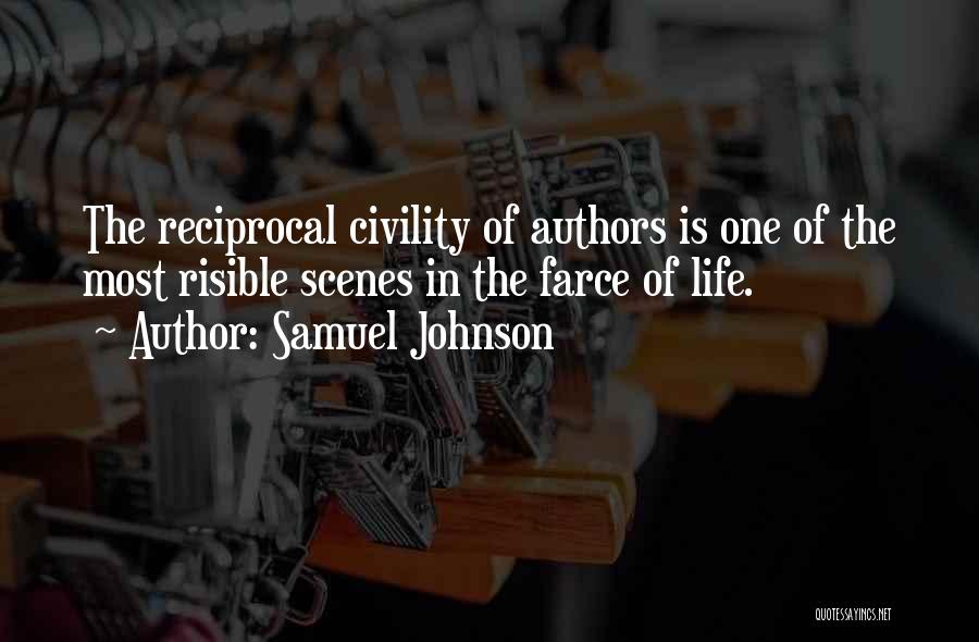 Samuel Johnson Quotes: The Reciprocal Civility Of Authors Is One Of The Most Risible Scenes In The Farce Of Life.