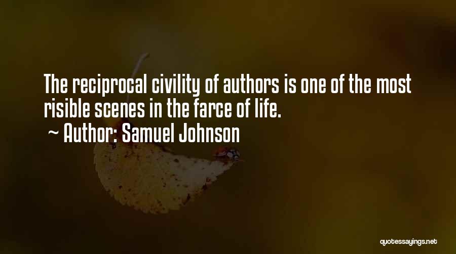 Samuel Johnson Quotes: The Reciprocal Civility Of Authors Is One Of The Most Risible Scenes In The Farce Of Life.