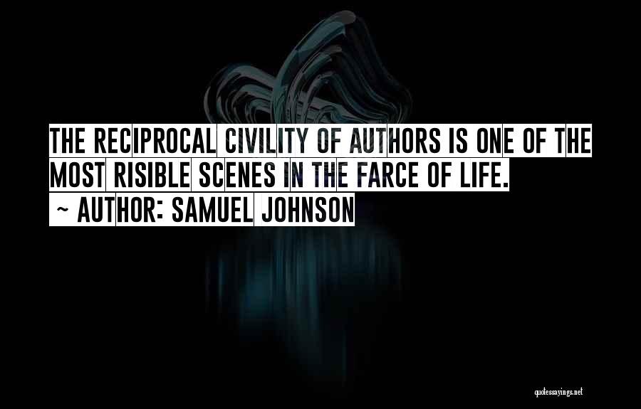 Samuel Johnson Quotes: The Reciprocal Civility Of Authors Is One Of The Most Risible Scenes In The Farce Of Life.