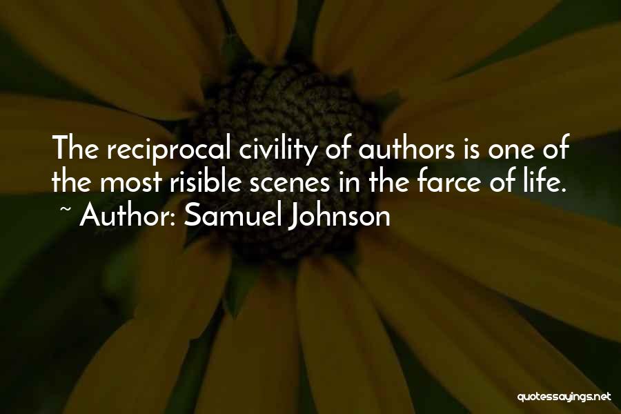 Samuel Johnson Quotes: The Reciprocal Civility Of Authors Is One Of The Most Risible Scenes In The Farce Of Life.