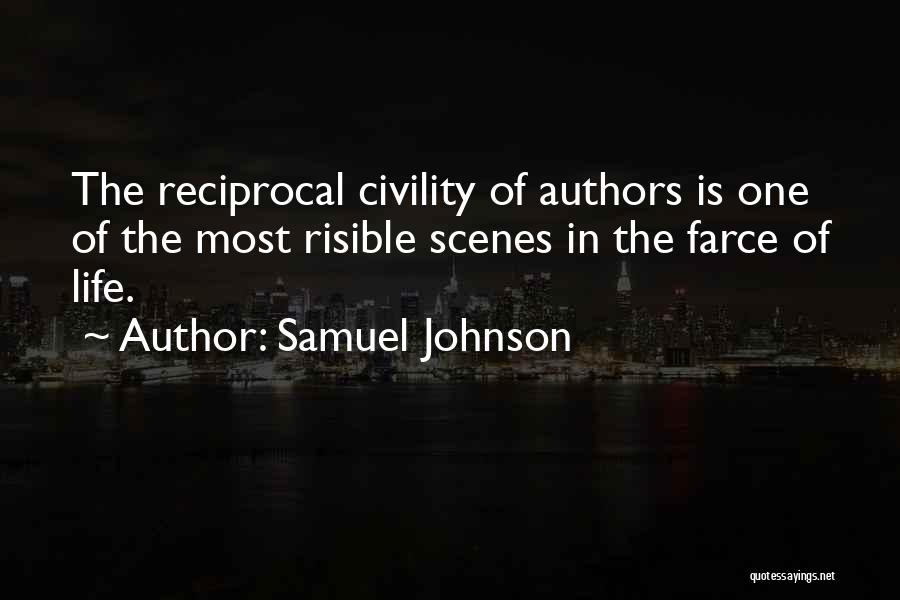 Samuel Johnson Quotes: The Reciprocal Civility Of Authors Is One Of The Most Risible Scenes In The Farce Of Life.