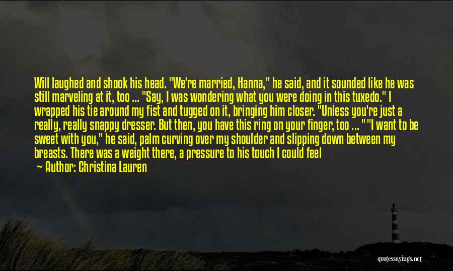 Christina Lauren Quotes: Will Laughed And Shook His Head. We're Married, Hanna, He Said, And It Sounded Like He Was Still Marveling At