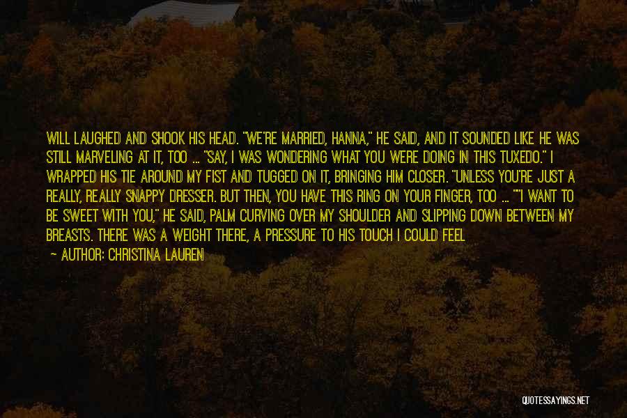 Christina Lauren Quotes: Will Laughed And Shook His Head. We're Married, Hanna, He Said, And It Sounded Like He Was Still Marveling At