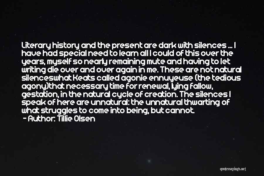 Tillie Olsen Quotes: Literary History And The Present Are Dark With Silences ... I Have Had Special Need To Learn All I Could